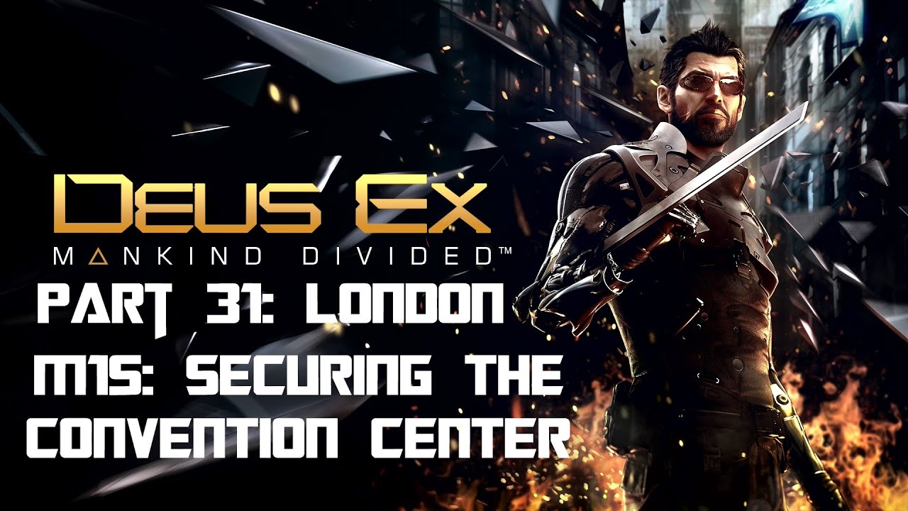 Deus Ex Mankind Divided Walkthrough Part 31 London M15 Securing The Convention Center YouTube deus-ex-mankind-divided-walkthrough-part-31-london-m15-securing-the-convention-center-youtube