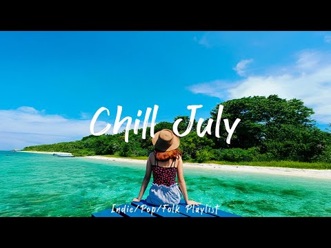 Chill July 🍃 Chill Music Playlist ~ Chill Indie & Acoustic Songs for a Peaceful Start