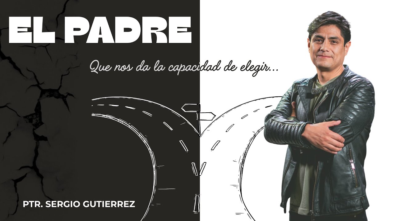 El Padre que nos da la capacidad de elegir | 11 Ene | Ptr. Sergio Gutiérrez