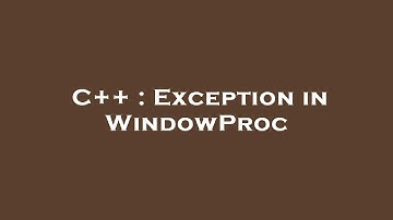 C++ : Exception in WindowProc