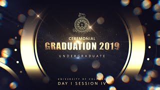 Ceremonial Graduation 2019 - Undergraduate - Day 1 Session 4