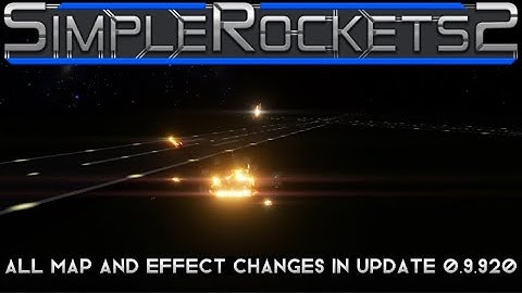 SimpleRockets 2:All NEW map and effect changes in update 0.9.920!