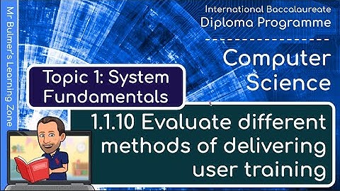IB DP Computer Science - System Fundamentals  - VIDEO 10: Methods of Delivering User Training