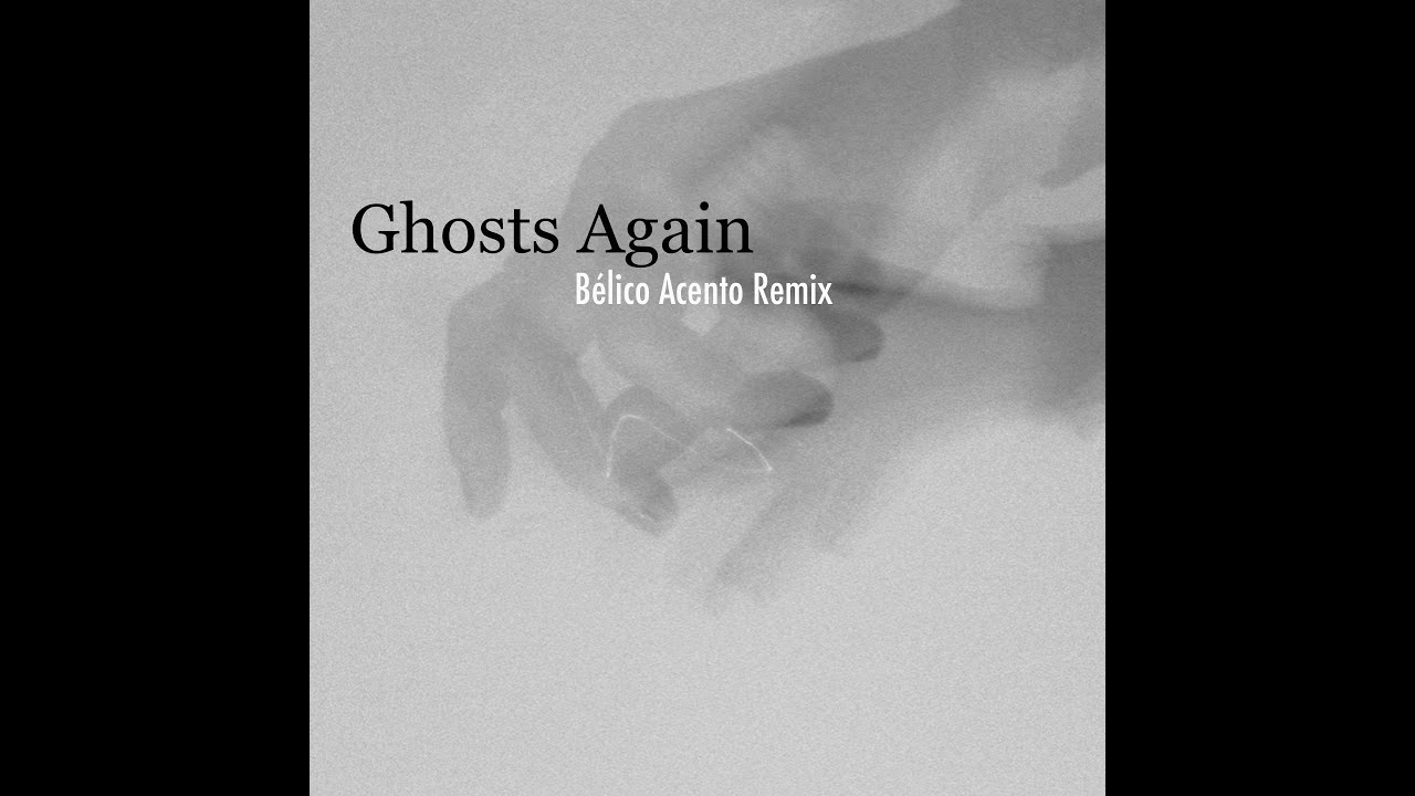 Watch Ghosts Again (Bélico Acento Remix) on YouTube Watch Ghosts Again (Bélico Acento Remix) on YouTube