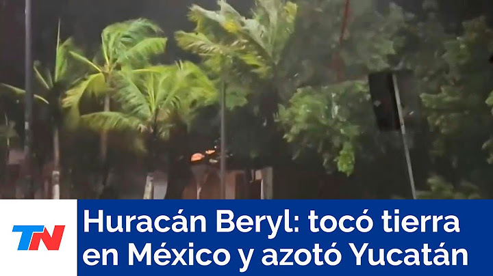 El huracán Beryl tocó tierra en México y azotó la península de Yucatán
