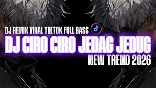 DJ CIRO CIRO JEDAG JEDUG VIRAL FULL BASS TERBARU 2026 || YANG KALIAN CARI 