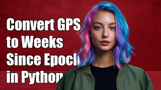 Celebrity How to Convert GPS Time to Weeks Since Epoch in Python: A Step-by-Step Guide Net Worth