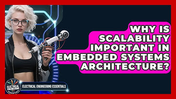 Why Is Scalability Important in Embedded Systems Architecture?