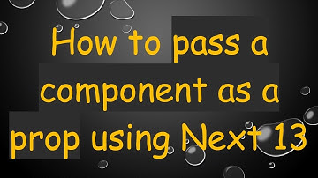 How to pass a component as a prop using Next 13