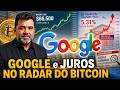 GOOGLE E JUROS NO RADAR DO BITCOIN E CRIPTOMOEDAS - ATENÇÃO HOJE.