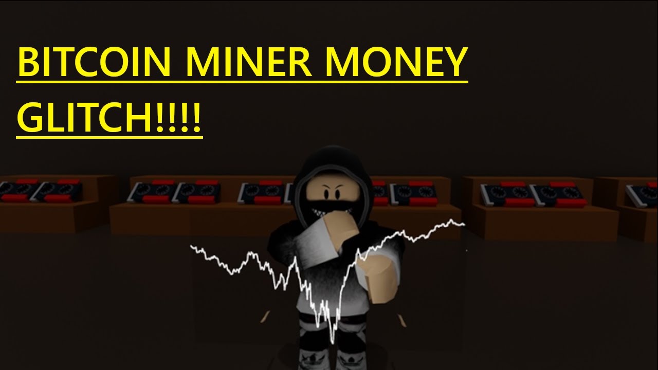 Roblox Bitcoin Miner Beta Money Glitch Patched Maybe Youtube Roblox Bitcoin Miner Beta Money Glitch Patched Maybe Youtube