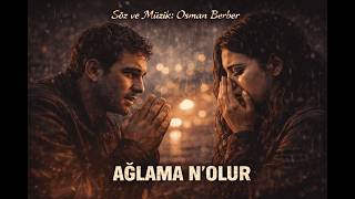 Osman Berber/ Ağlama Ne Olur