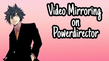 Amv Tutorial: Video Mirroring on Powerdirector