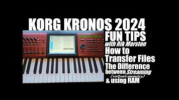 Korg Kronos 2024 Fun Tips How to Transfer Files Streaming Virtual Memory versus RAM Rik Marston