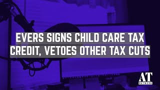 Evers Signs Child Care Tax Credit, Vetoes Other Tax Cuts