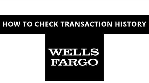 Wells Fargo - how to check transaction history
