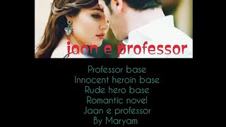 episode 11(jaan e professor by Maryam/rude hero/innocent heroin/professor base/janoni hero/romantic)