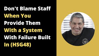 Don't Blame Staff When You Provide Them With a System With Failure Built in (HSG48)