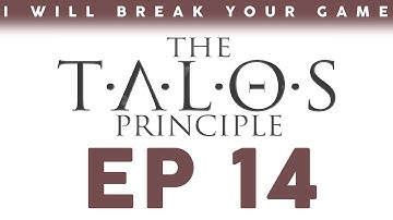 I Will Break Your Game: The Talos Principle - Episode 14