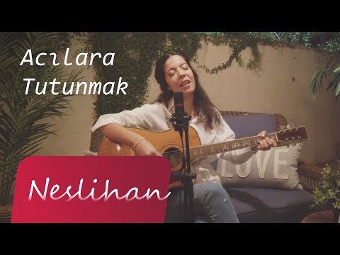 ACILARA TUTUNMAK - Neslihan (Ahmet kaya cover)