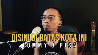 Download Lagu Di Sini Di Batas Kota Ini - Tommy J Pisa Cover by TAZ Singlet MP3 Download Lagu Di Sini Di Batas Kota Ini - Tommy J Pisa Cover by TAZ Singlet MP3