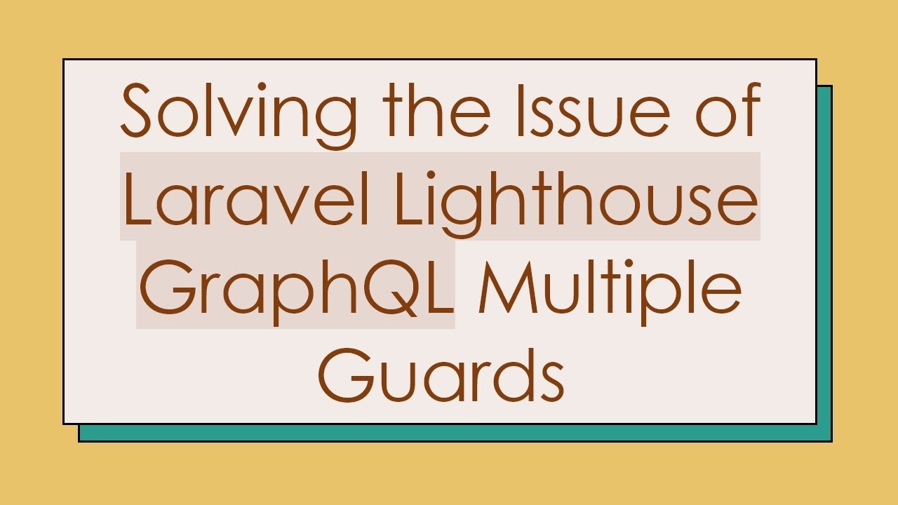 Solving the Issue of Laravel Lighthouse GraphQL Multiple Guards