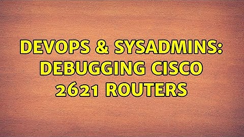 DevOps & SysAdmins: Debugging Cisco 2621 Routers (5 Solutions!!)