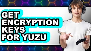 How To Get Encryption Keys For Yuzu Easy Method
