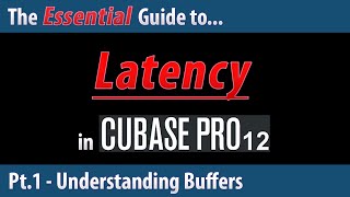 The Essential Guide to Latency in Cubase 12 (Pt.1) - Understanding Buffers