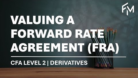 CFA Level 2 | Derivatives: Valuing Forward Rate Agreement (FRA)