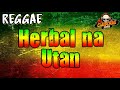 Herbal na utan rapapampam  halamana  dj claiborne reggae remix