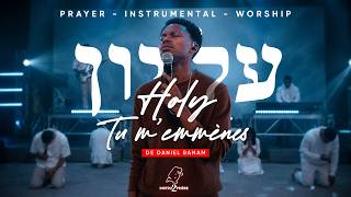 HOLY TU M’EMMÈNES (DANIEL BANAM) - 1H d'instrumental - Worship Prayer Instrumental