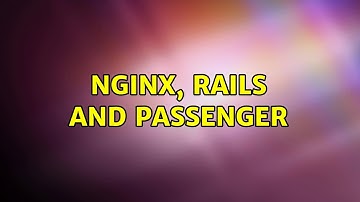 Nginx, Rails and Passenger (2 Solutions!!)