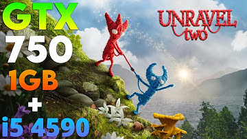 GTX 750 1GB | Unravel Two
