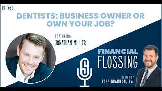 Ep 060: Dentists: Business Owner or Own Your Job?