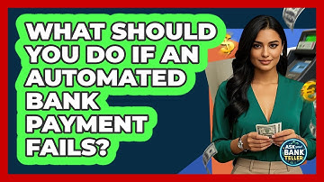 What Should You Do If An Automated Bank Payment Fails? - Ask Your Bank Teller