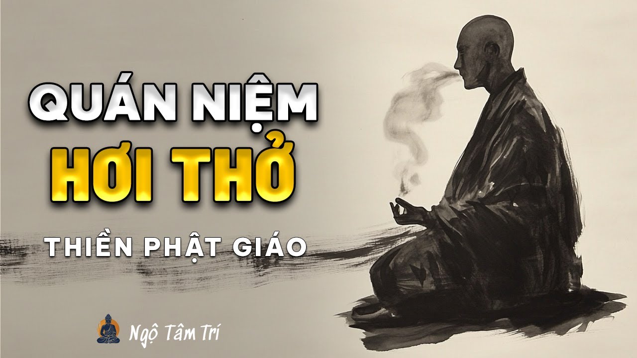 QUÁN NIỆM HƠI THỞ - Cánh Cửa Đầu Tiên Đến Tỉnh Thức | Ngộ Tâm Trí