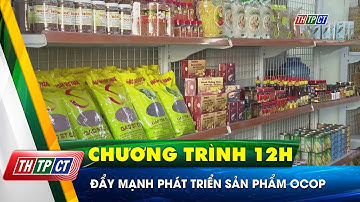 Đẩy mạnh phát triển sản phẩm OCOP | Cần Thơ TV