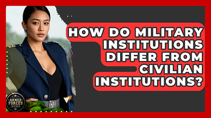 How Do Military Institutions Differ From Civilian Institutions? - Armed Forces Insider