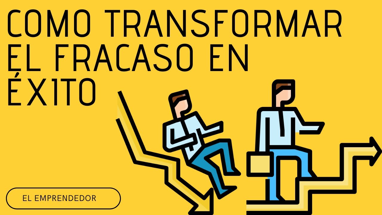 Como Transformar El FRACASO En ÉXITO (EN 4 PASOS)