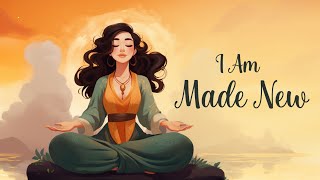 I Am Made New in This Moment (Guided Meditation)