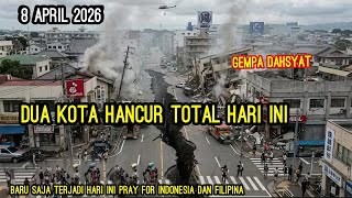 DUA KOTA HANCUR TOTAL || GEMPA DAHSYAT 7.4 & 6.7 SR DIINDONESIA & 5.4 FILIPINA HARI INI-8 APRIL 2026