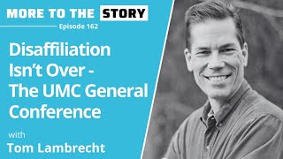 Disaffiliation Isn’t Over  The UMC General Conference with Tom Lambrecht
