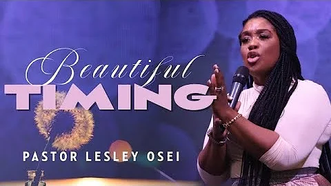 BEAUTIFUL TIMING | Pastor Lesley Osei | Kingdom Fu...