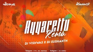 AYYARETTU | REMIX | DJ VISHWAS | DJ SUSHANTH | RGH VISUAL.