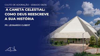 A Caneta Celestial: como Deus reescreve a sua história | Pr. Leonardo Gubert | Culto de Adoração