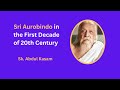 Sri aurobindo in first decade of 20th century  sri aurobindo study circle  sk abdul kasam