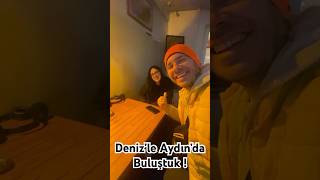 Deniz’le Buluşmak İçin Aydın’a Geldim !