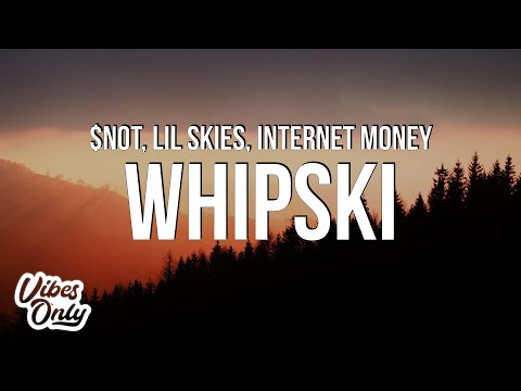 $NOT – Whipski (Lyrics) ft. Lil Skies & Internet Money