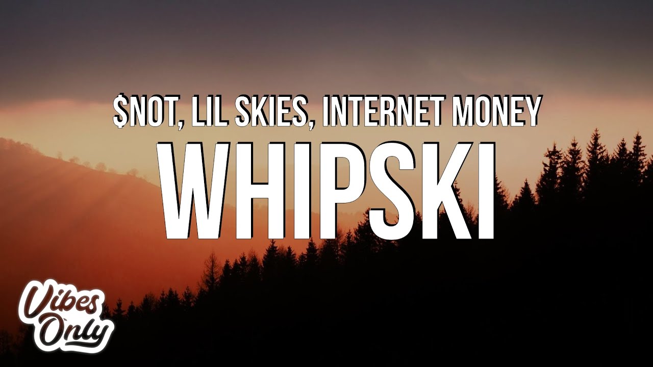 $NOT - Whipski (Lyrics) ft. Lil Skies & Internet Money